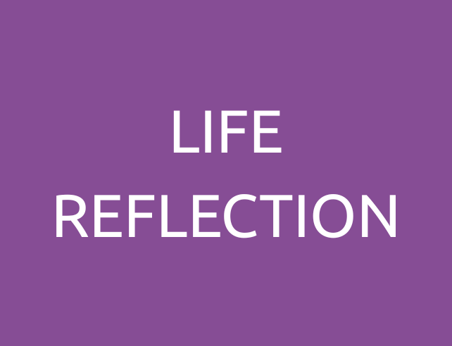 LIFE REFLECTION